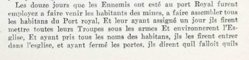 Les douze jours que les Ennemis ont esté au Port Royal furent employez a fair venir les habitants des mines [Minas], a faire assembler tous les habitans du Port Royal, et leur ayant assigné un jour ils firent mettre toutes leurs troupes sous les armes et environnerent l'Eglise, et ayant pris tous les noms des habitans, ils dirent qu'il falloit qu'ils